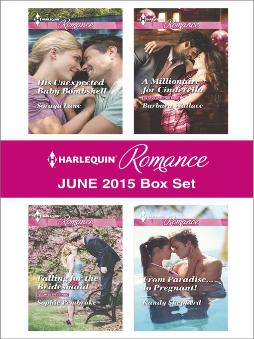 Title details for Harlequin Romance June 2015 Box Set: His Unexpected Baby Bombshell\Falling for the Bridesmaid\A Millionaire for Cinderella\From Paradise...to Pregnant! by Soraya Lane - Wait list
